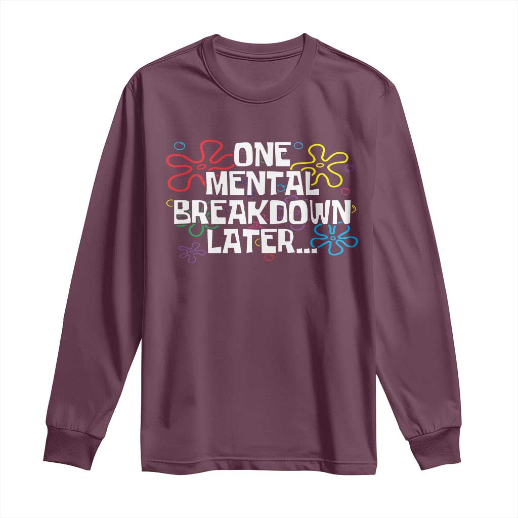 Funny Mental Health Long Sleeve Shirt One Mental Breakdown Later TS09 Maroon Print Your Wear