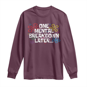 Funny Mental Health Long Sleeve Shirt One Mental Breakdown Later TS09 Maroon Print Your Wear