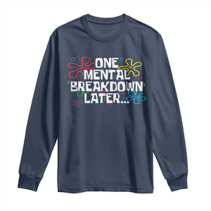 Funny Mental Health Long Sleeve Shirt One Mental Breakdown Later TS09 Navy Print Your Wear