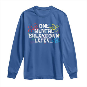 Funny Mental Health Long Sleeve Shirt One Mental Breakdown Later TS09 Royal Blue Print Your Wear