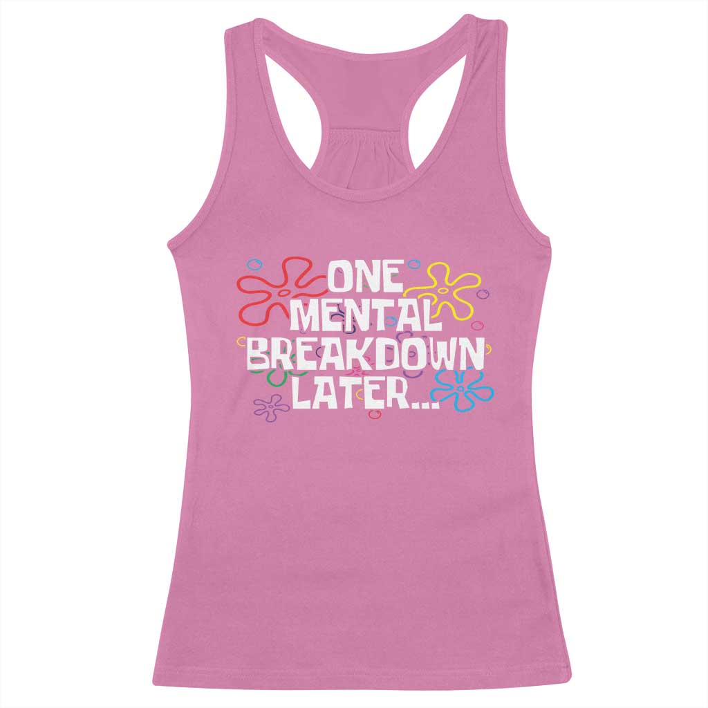 Funny Mental Health Racerback Tank Top One Mental Breakdown Later TS09 Azalea Print Your Wear
