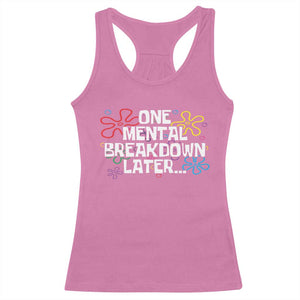 Funny Mental Health Racerback Tank Top One Mental Breakdown Later TS09 Azalea Print Your Wear