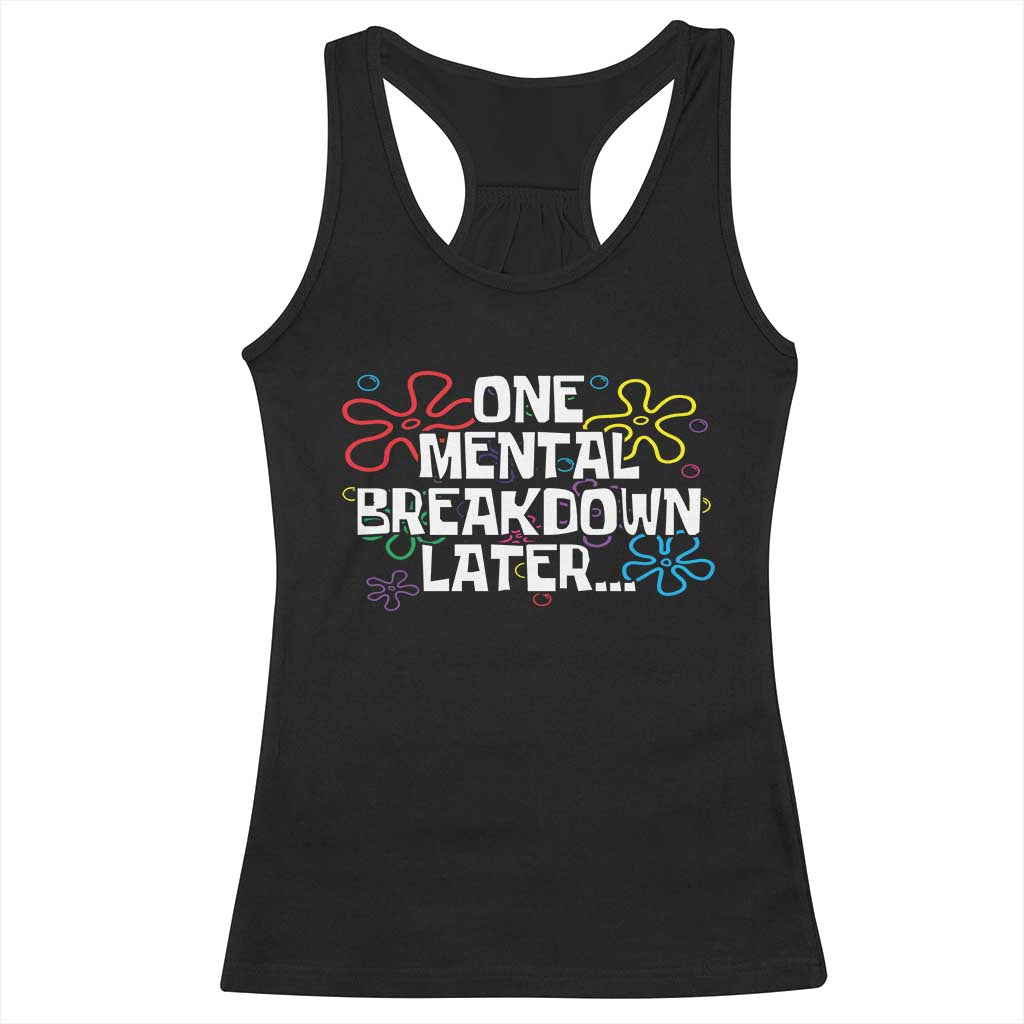Funny Mental Health Racerback Tank Top One Mental Breakdown Later TS09 Black Print Your Wear
