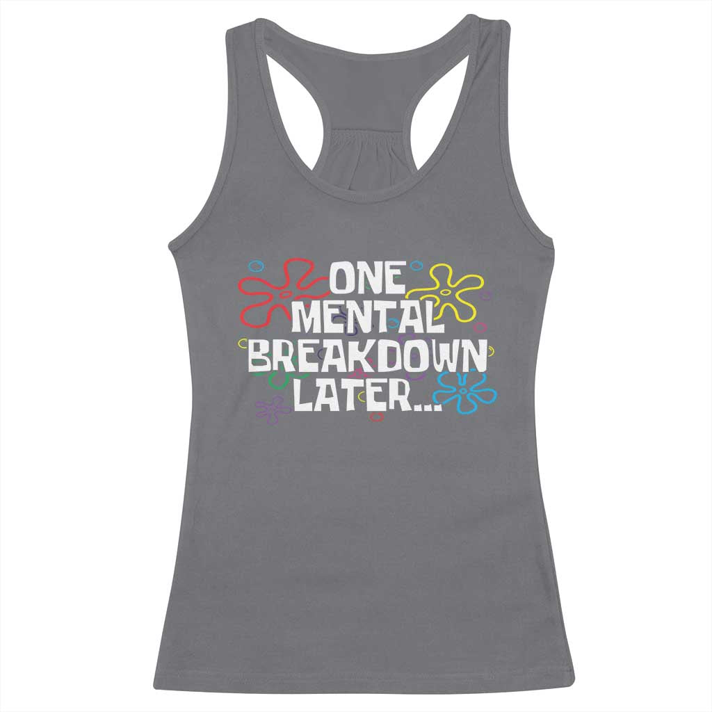 Funny Mental Health Racerback Tank Top One Mental Breakdown Later TS09 Charcoal Print Your Wear
