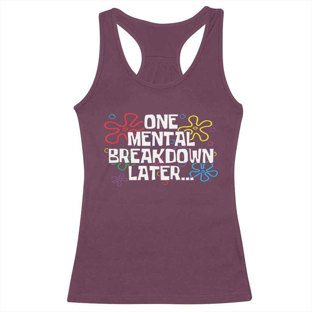 Funny Mental Health Racerback Tank Top One Mental Breakdown Later TS09 Maroon Print Your Wear
