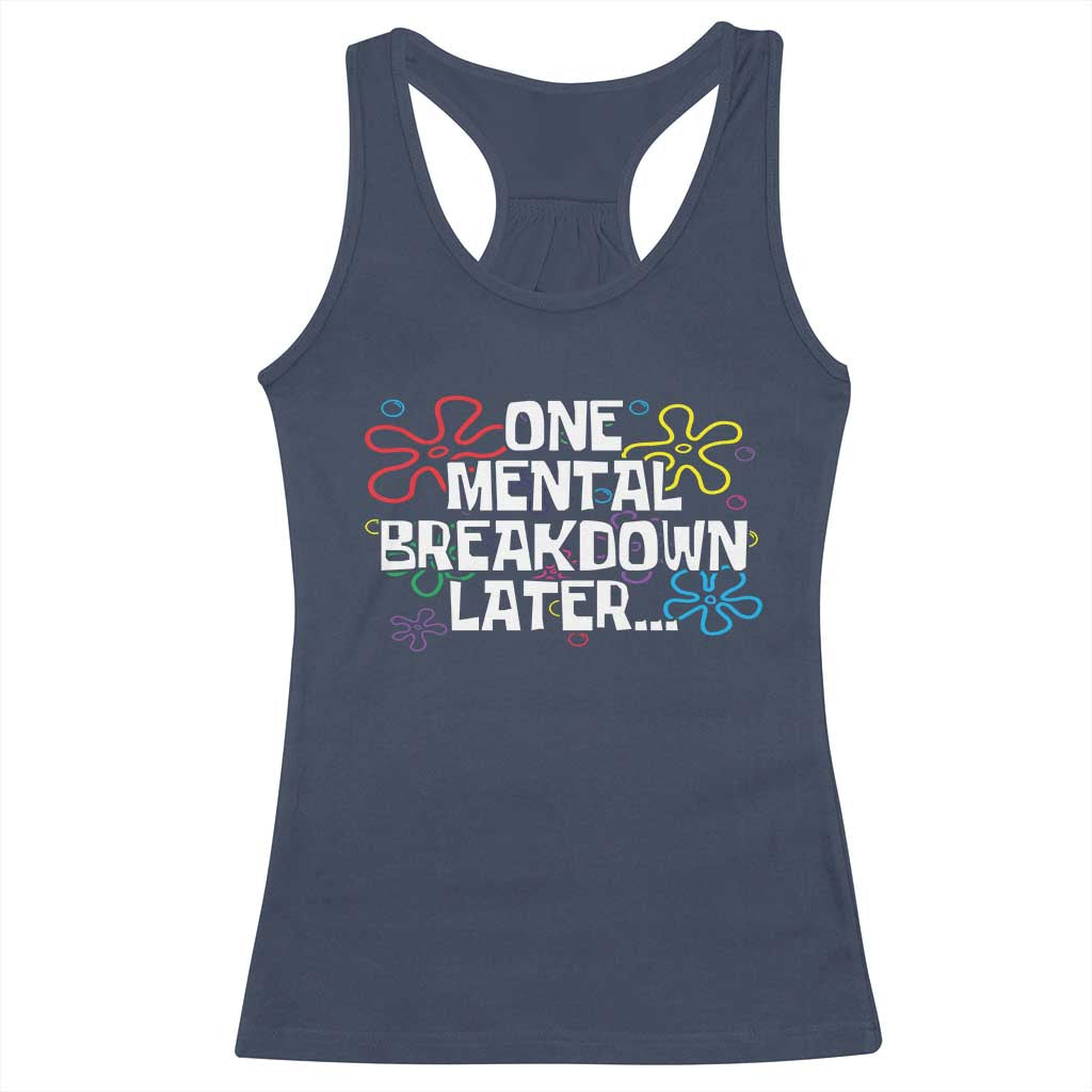 Funny Mental Health Racerback Tank Top One Mental Breakdown Later TS09 Navy Print Your Wear