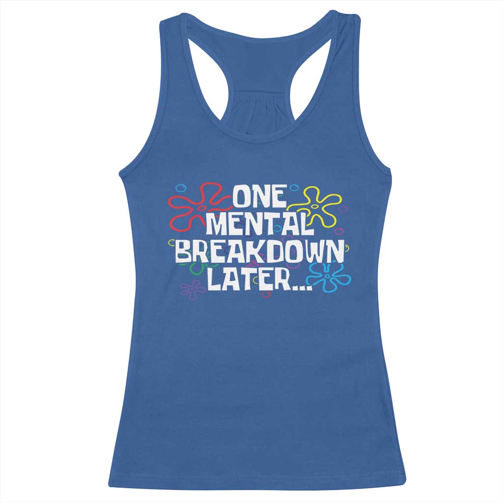 Funny Mental Health Racerback Tank Top One Mental Breakdown Later TS09 Royal Blue Print Your Wear