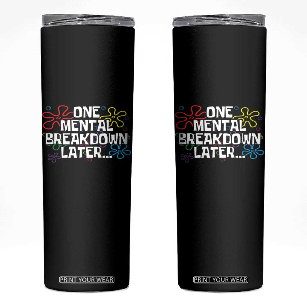 Funny Mental Health Skinny Tumbler One Mental Breakdown Later TS09 Black Print Your Wear