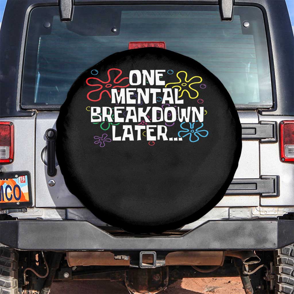Funny Mental Health Spare Tire Cover One Mental Breakdown Later TS09 No hole Black Print Your Wear