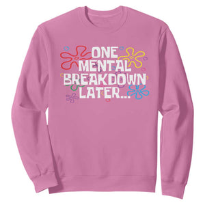 Funny Mental Health Sweatshirt One Mental Breakdown Later TS09 Azalea Print Your Wear