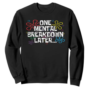 Funny Mental Health Sweatshirt One Mental Breakdown Later TS09 Black Print Your Wear