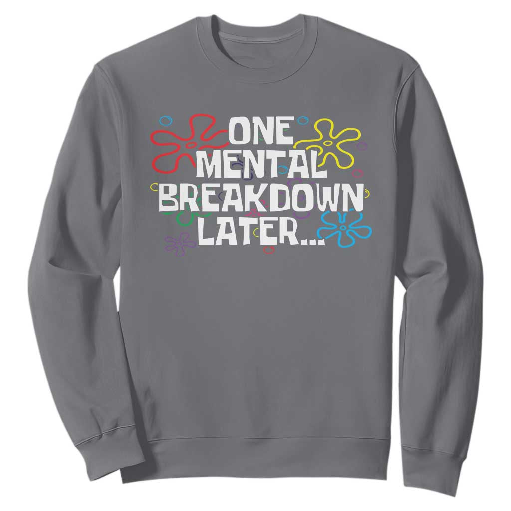 Funny Mental Health Sweatshirt One Mental Breakdown Later TS09 Charcoal Print Your Wear