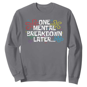 Funny Mental Health Sweatshirt One Mental Breakdown Later TS09 Charcoal Print Your Wear