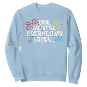 Funny Mental Health Sweatshirt One Mental Breakdown Later TS09 Light Blue Print Your Wear