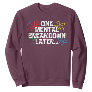 Funny Mental Health Sweatshirt One Mental Breakdown Later TS09 Maroon Print Your Wear