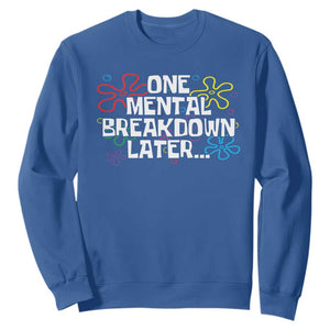 Funny Mental Health Sweatshirt One Mental Breakdown Later TS09 Royal Blue Print Your Wear
