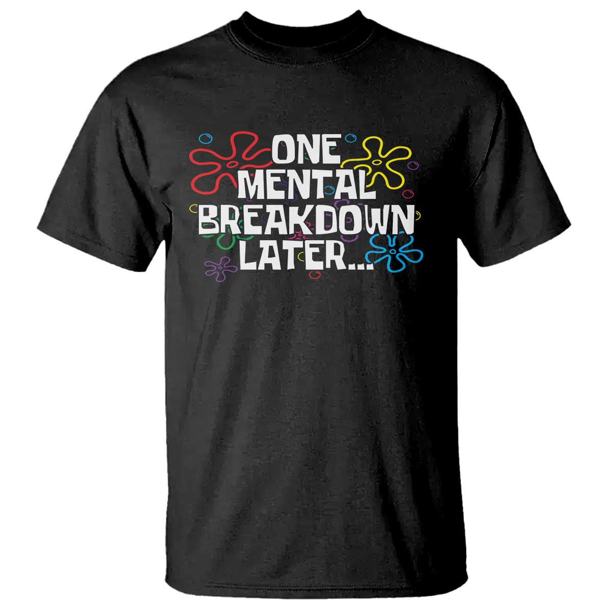 Funny Mental Health T Shirt One Mental Breakdown Later TS09 Black Print Your Wear