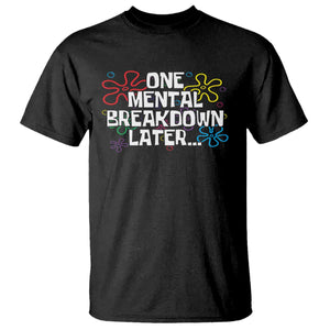 Funny Mental Health T Shirt One Mental Breakdown Later TS09 Black Print Your Wear