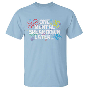 Funny Mental Health T Shirt One Mental Breakdown Later TS09 Light Blue Print Your Wear