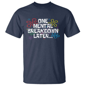 Funny Mental Health T Shirt One Mental Breakdown Later TS09 Navy Print Your Wear
