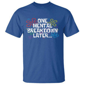 Funny Mental Health T Shirt One Mental Breakdown Later TS09 Royal Blue Print Your Wear