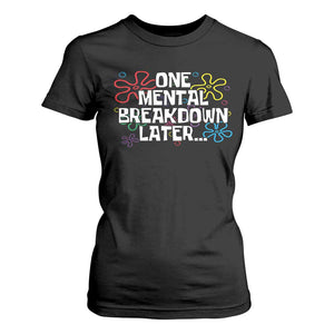 Funny Mental Health T Shirt For Women One Mental Breakdown Later TS09 Black Print Your Wear