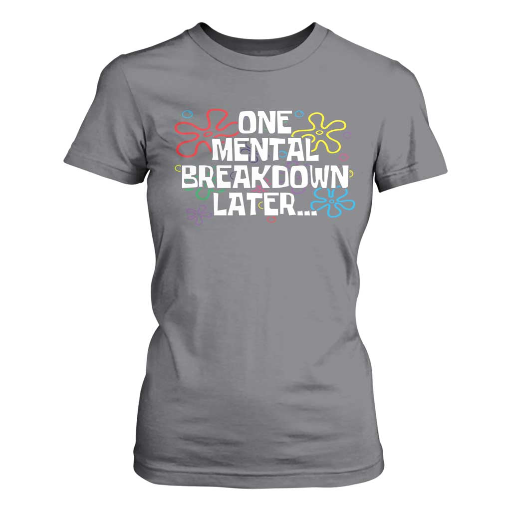 Funny Mental Health T Shirt For Women One Mental Breakdown Later TS09 Charcoal Print Your Wear