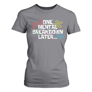 Funny Mental Health T Shirt For Women One Mental Breakdown Later TS09 Charcoal Print Your Wear
