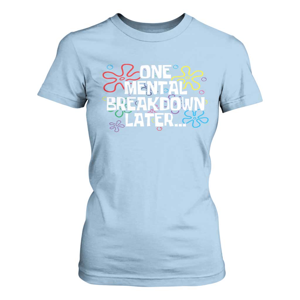 Funny Mental Health T Shirt For Women One Mental Breakdown Later TS09 Light Blue Print Your Wear
