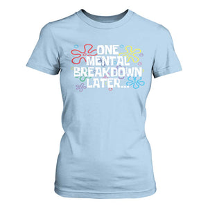 Funny Mental Health T Shirt For Women One Mental Breakdown Later TS09 Light Blue Print Your Wear