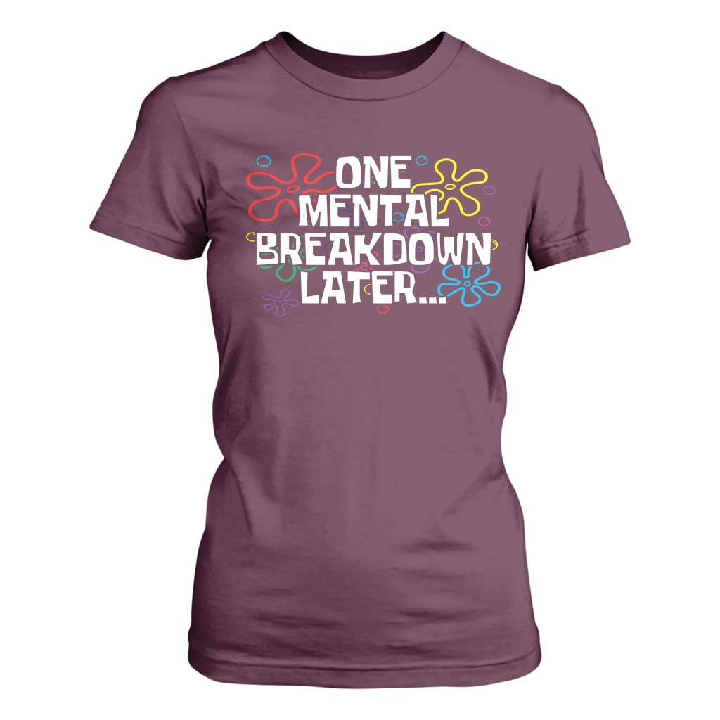 Funny Mental Health T Shirt For Women One Mental Breakdown Later TS09 Maroon Print Your Wear