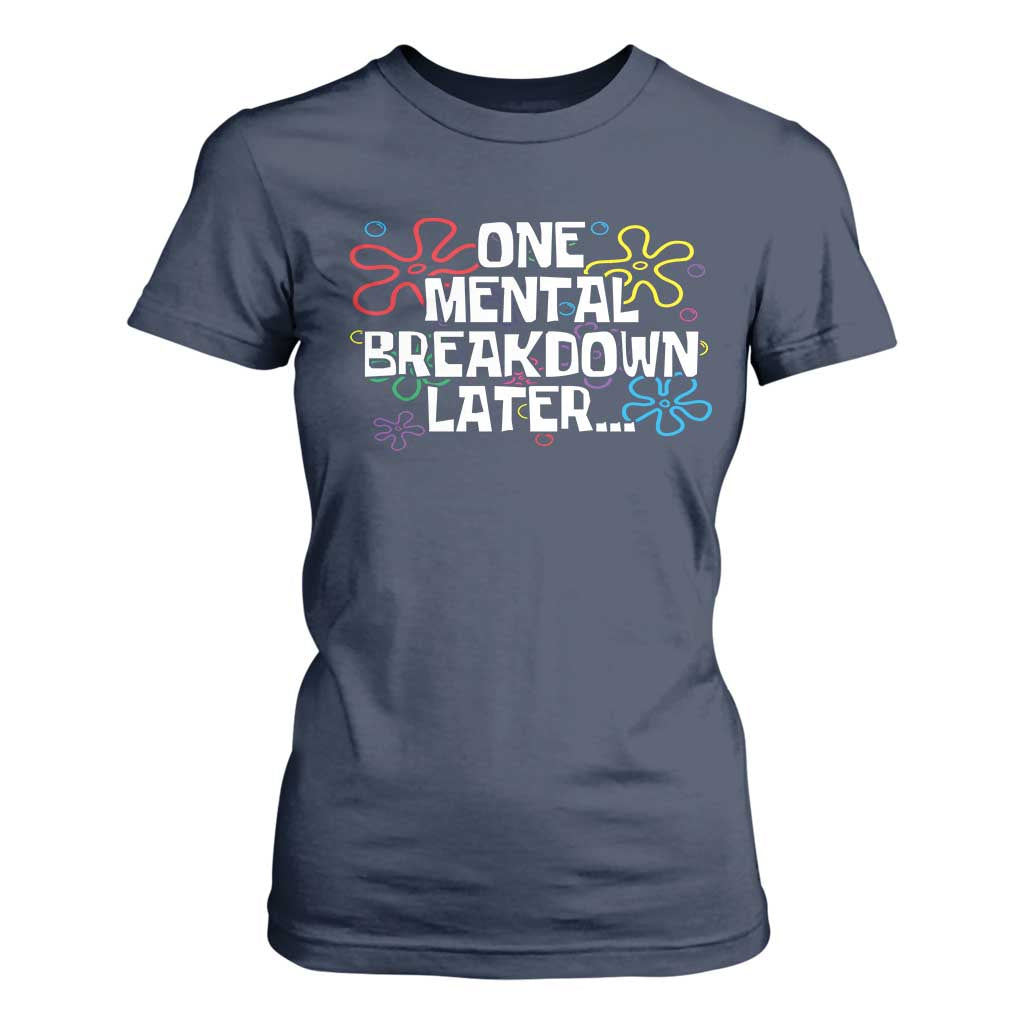 Funny Mental Health T Shirt For Women One Mental Breakdown Later TS09 Navy Print Your Wear