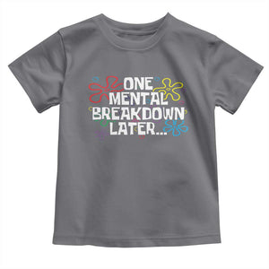 Funny Mental Health Toddler T Shirt One Mental Breakdown Later TS09 Charcoal Print Your Wear