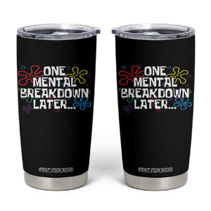 Funny Mental Health Tumbler Cup One Mental Breakdown Later TS09 Black Print Your Wear