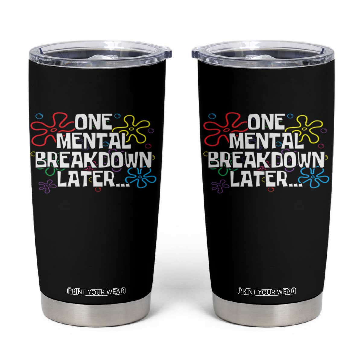 Funny Mental Health Tumbler Cup One Mental Breakdown Later TS09 Black Print Your Wear
