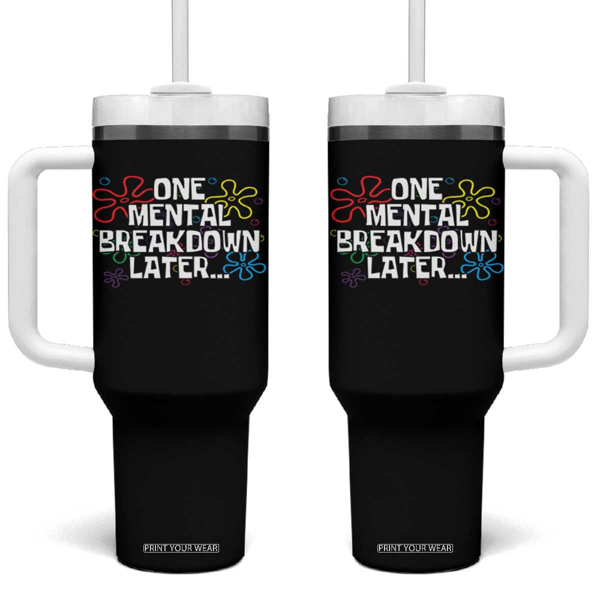 Funny Mental Health Tumbler With Handle One Mental Breakdown Later TS09 One Size: 40 oz Black Print Your Wear