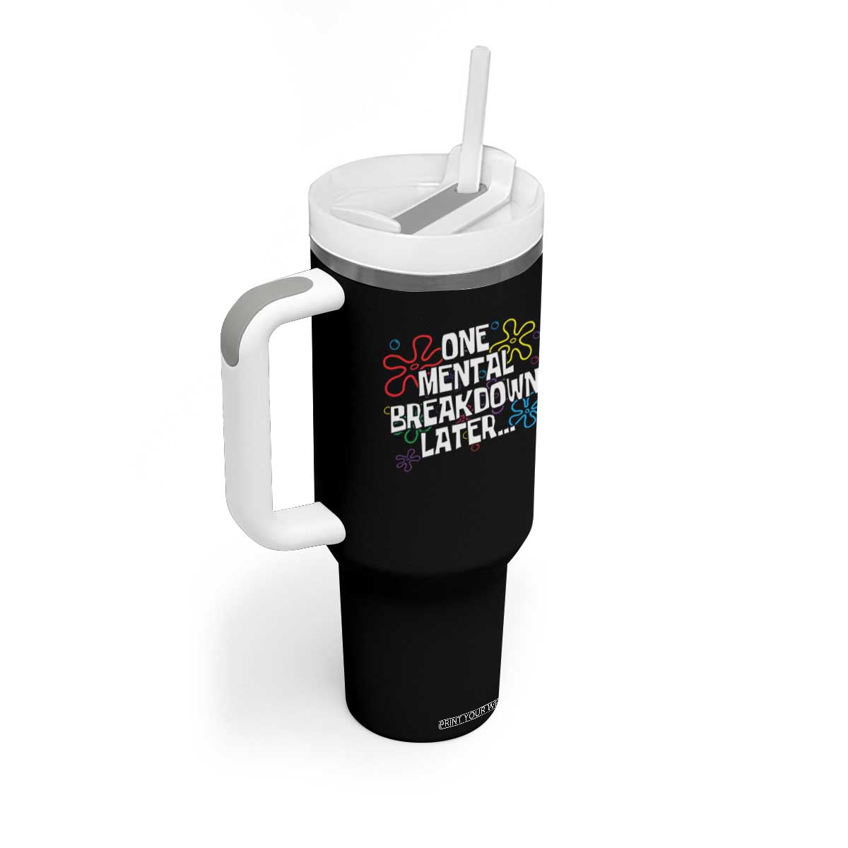 Funny Mental Health Tumbler With Handle One Mental Breakdown Later TS09 Print Your Wear