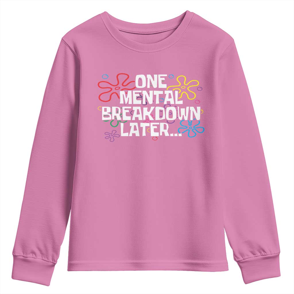 Funny Mental Health Youth Sweatshirt One Mental Breakdown Later TS09 Azalea Print Your Wear