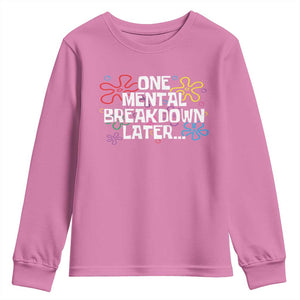 Funny Mental Health Youth Sweatshirt One Mental Breakdown Later TS09 Azalea Print Your Wear