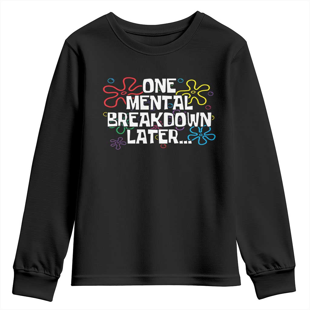 Funny Mental Health Youth Sweatshirt One Mental Breakdown Later TS09 Black Print Your Wear