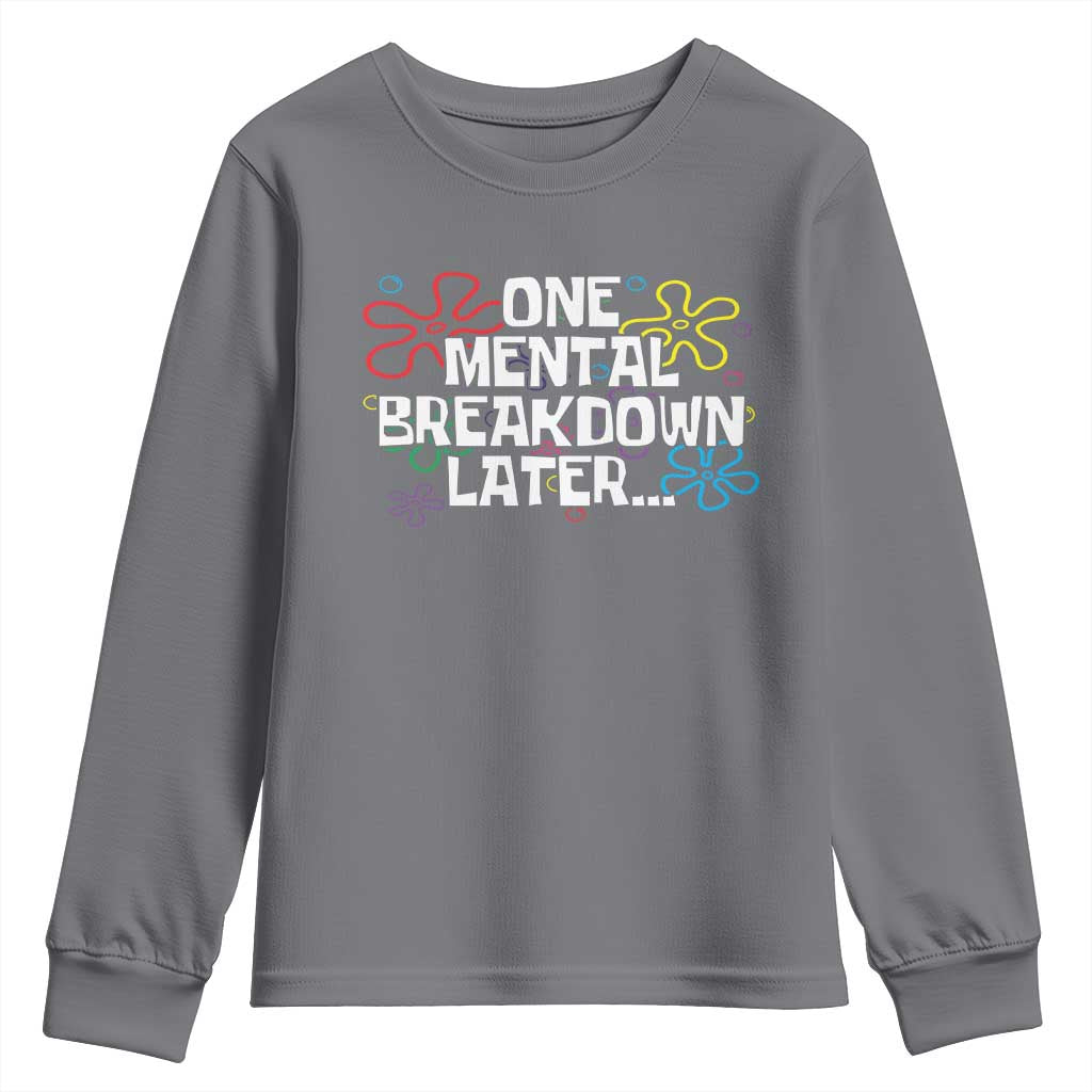 Funny Mental Health Youth Sweatshirt One Mental Breakdown Later TS09 Charcoal Print Your Wear
