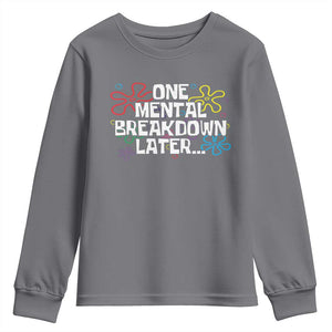 Funny Mental Health Youth Sweatshirt One Mental Breakdown Later TS09 Charcoal Print Your Wear