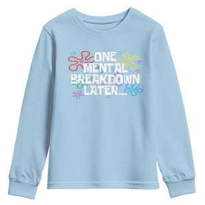 Funny Mental Health Youth Sweatshirt One Mental Breakdown Later TS09 Light Blue Print Your Wear
