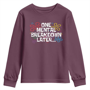 Funny Mental Health Youth Sweatshirt One Mental Breakdown Later TS09 Maroon Print Your Wear