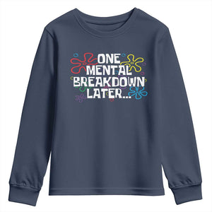Funny Mental Health Youth Sweatshirt One Mental Breakdown Later TS09 Navy Print Your Wear