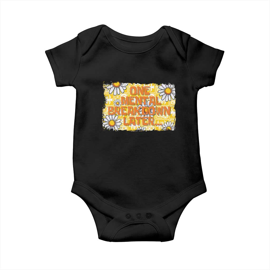 Funny One Mental Breakdown Later Baby Onesie Daisy Mental Health TS09 Black Print Your Wear