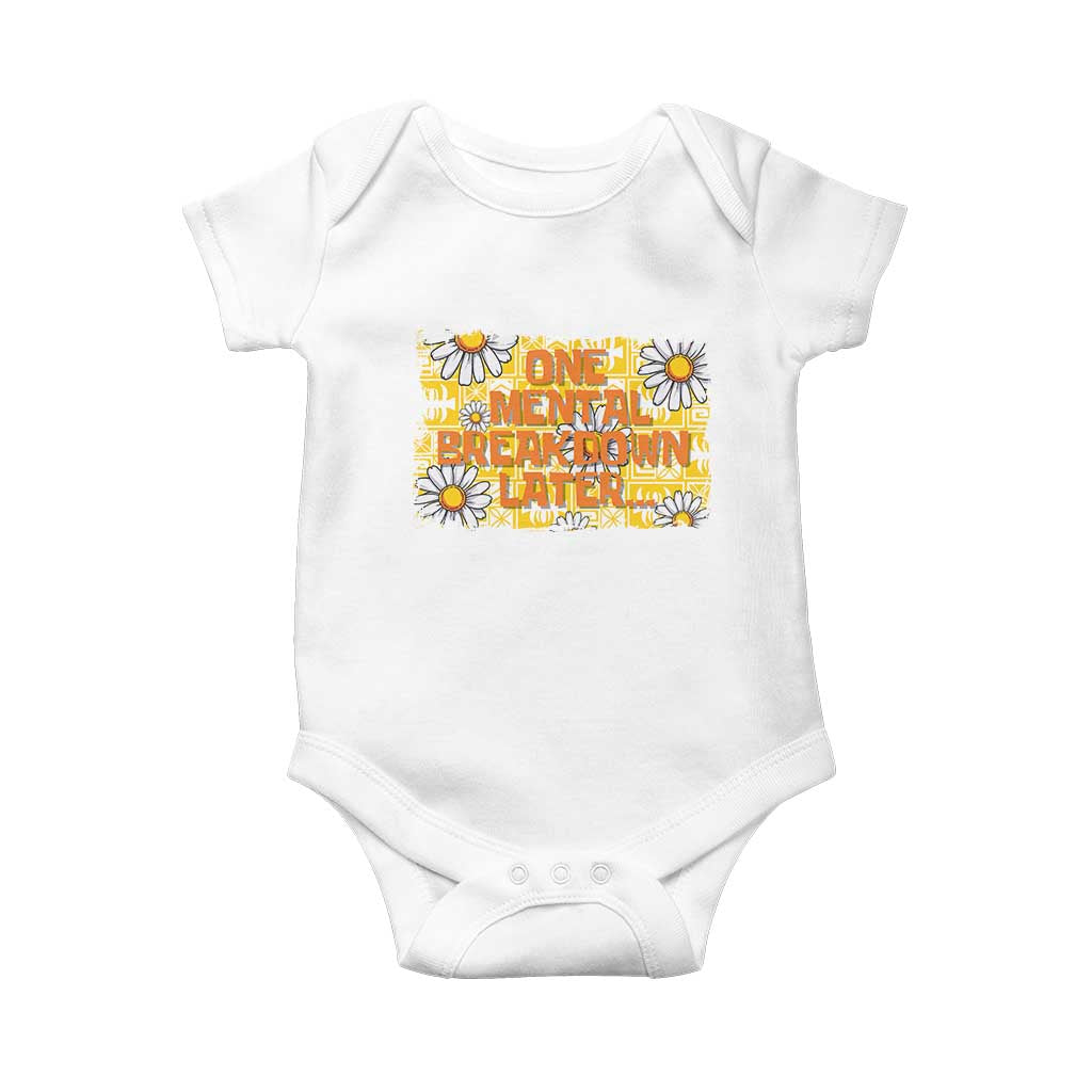 Funny One Mental Breakdown Later Baby Onesie Daisy Mental Health TS09 White Print Your Wear