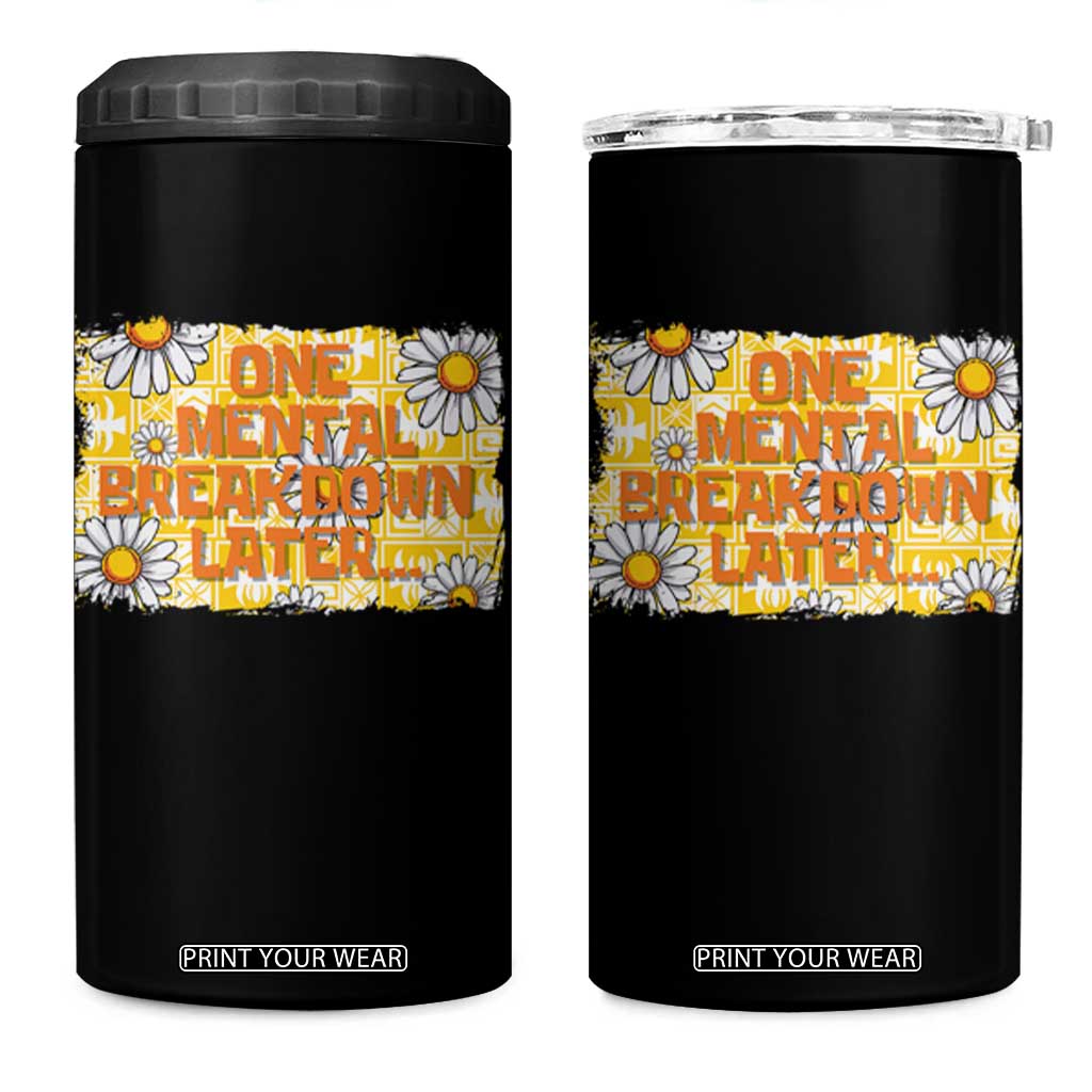 Funny One Mental Breakdown Later 4 in 1 Can Cooler Tumbler Daisy Mental Health TS09 One Size: 16 oz Black Print Your Wear