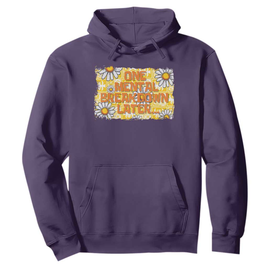 Funny One Mental Breakdown Later Hoodie Daisy Mental Health TS09 Purple Print Your Wear