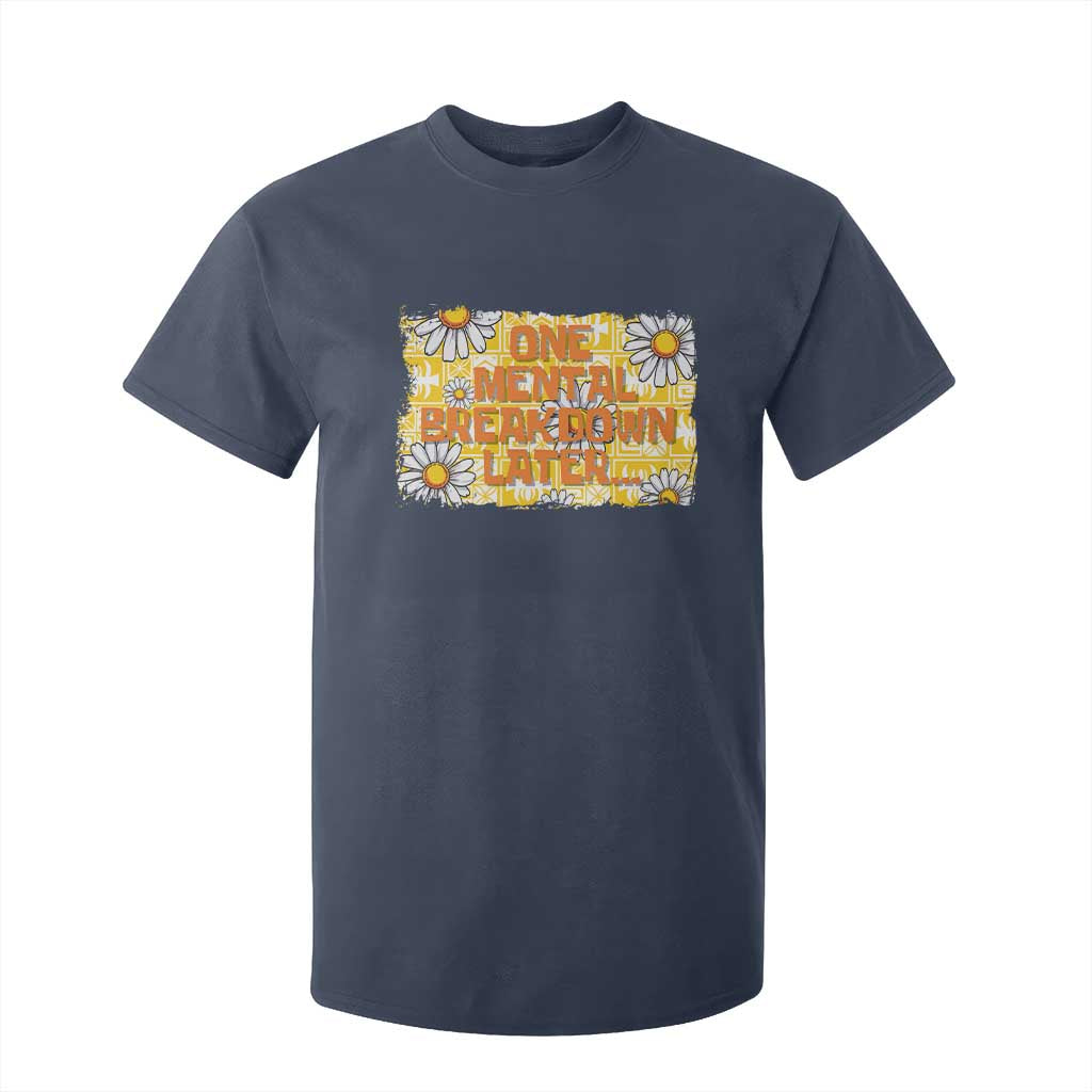 Funny One Mental Breakdown Later T Shirt For Kid Daisy Mental Health TS09 Navy Print Your Wear
